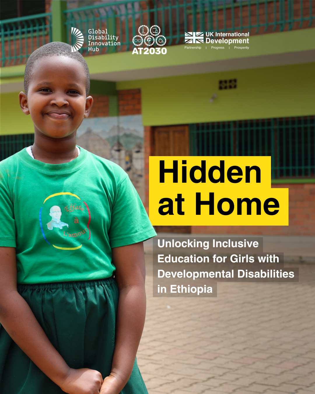A student wearing a green school uniform stands outside a school building. The image features a report cover titled “Hidden at Home,” with the subtitle “Unlocking Inclusive Education for Girls with Developmental Disabilities in Ethiopia.” Logos for the Global Disability Innovation Hub, AT2030, and UK International Development appear at the top. Cover Image